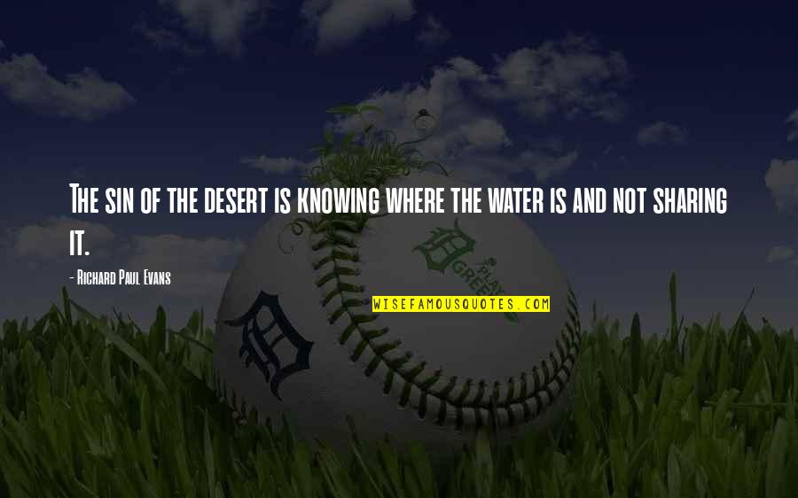 Water In The Desert Quotes By Richard Paul Evans: The sin of the desert is knowing where