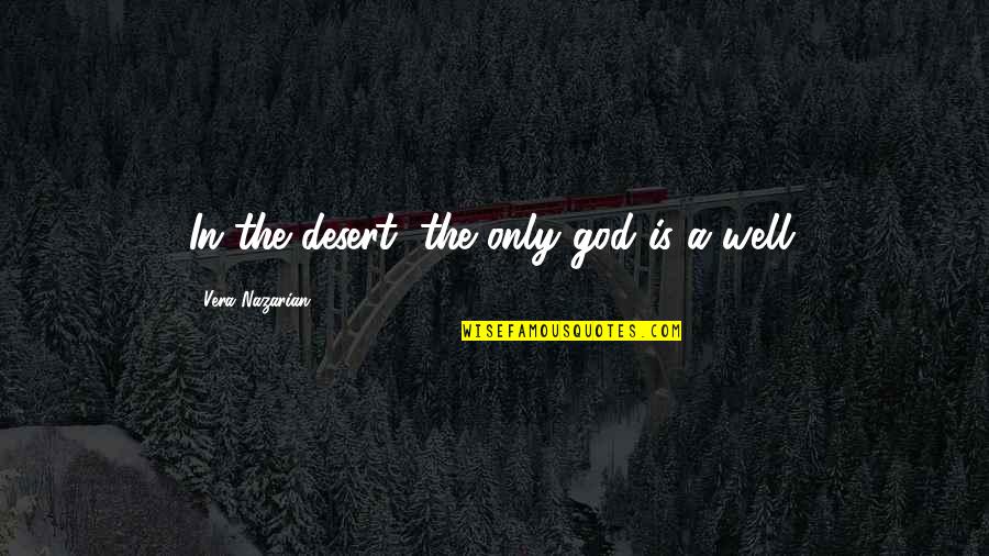 Water In The Desert Quotes By Vera Nazarian: In the desert, the only god is a