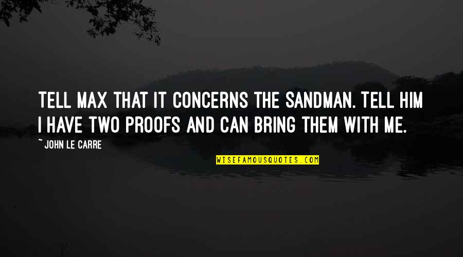 Water Intake Quotes By John Le Carre: Tell Max that it concerns the Sandman. Tell