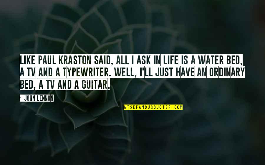Water Is Life Quotes By John Lennon: Like Paul Kraston said, all I ask in