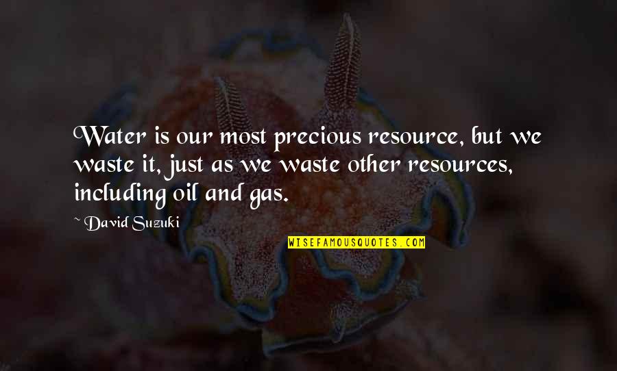 Water Is Precious Quotes By David Suzuki: Water is our most precious resource, but we