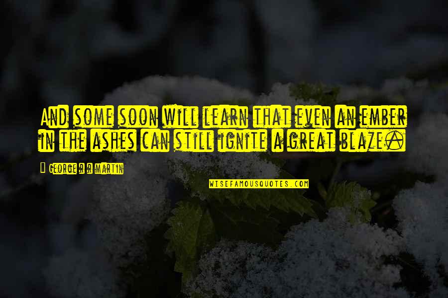 Water Like Names Quotes By George R R Martin: And some soon will learn that even an Water Like Names Quotes By George R R Martin: And some soon will learn that even an