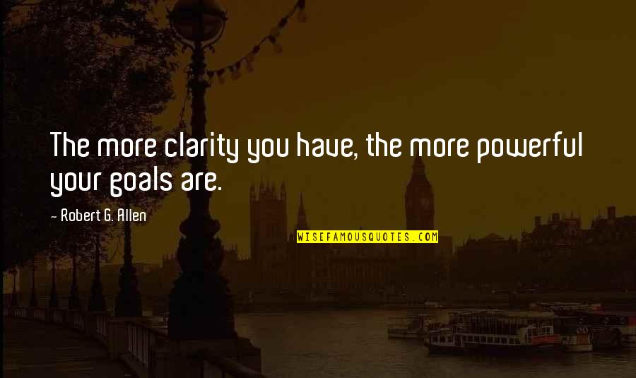 Water Like Names Quotes By Robert G. Allen: The more clarity you have, the more powerful Water Like Names Quotes By Robert G. Allen: The more clarity you have, the more powerful