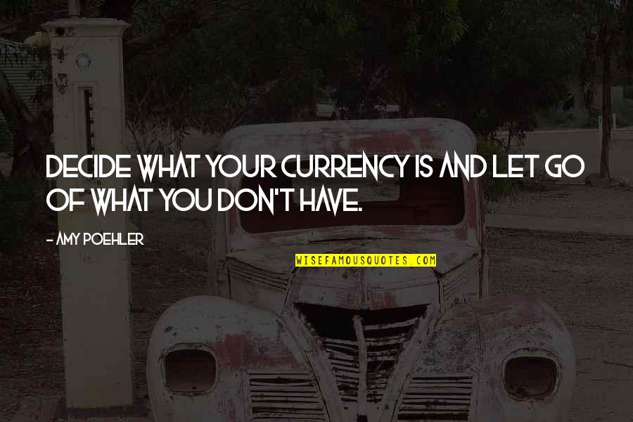 Water Lilies Movie Quotes By Amy Poehler: Decide what your currency is and let go