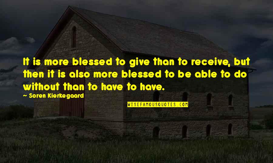 Water Lily Book Quotes By Soren Kierkegaard: It is more blessed to give than to