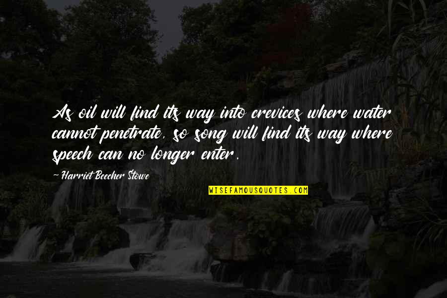 Water Music Quotes By Harriet Beecher Stowe: As oil will find its way into crevices