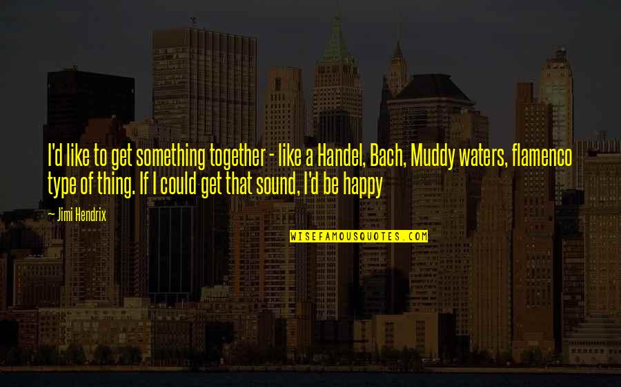 Water Music Quotes By Jimi Hendrix: I'd like to get something together - like