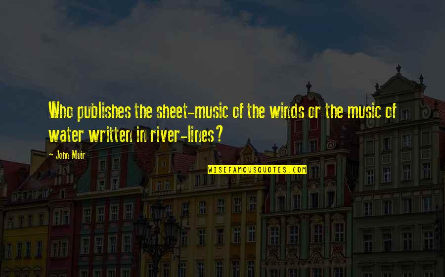 Water Music Quotes By John Muir: Who publishes the sheet-music of the winds or