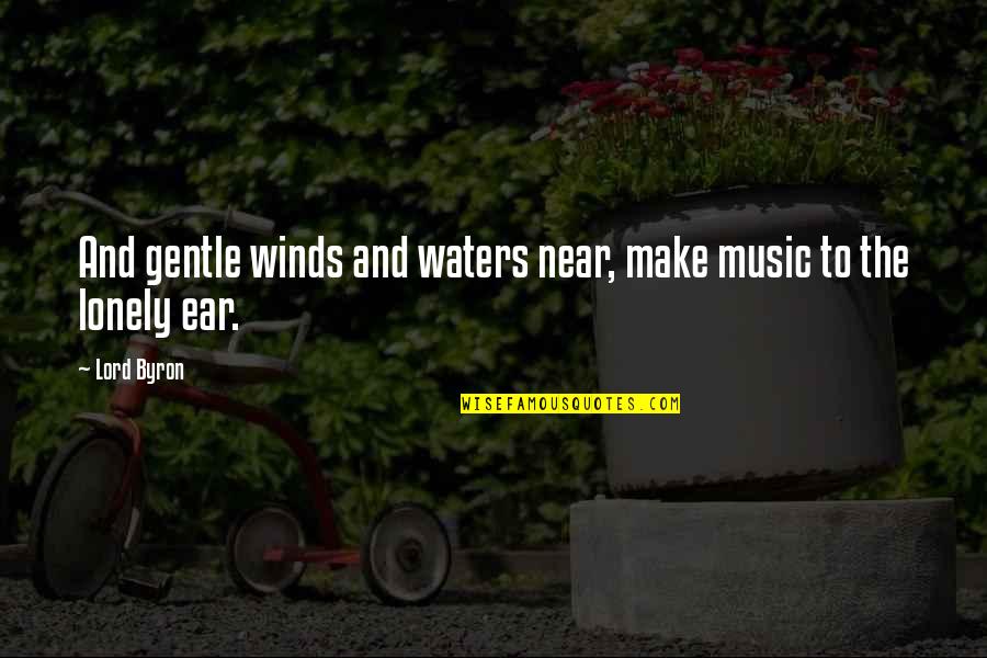 Water Music Quotes By Lord Byron: And gentle winds and waters near, make music