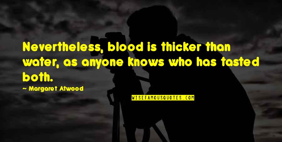 Water Over Blood Quotes By Margaret Atwood: Nevertheless, blood is thicker than water, as anyone