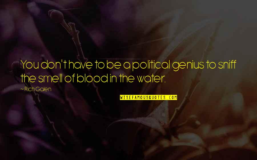 Water Over Blood Quotes By Rich Galen: You don't have to be a political genius