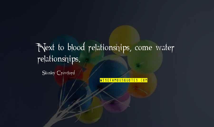 Water Over Blood Quotes By Stanley Crawford: Next to blood relationships, come water relationships.