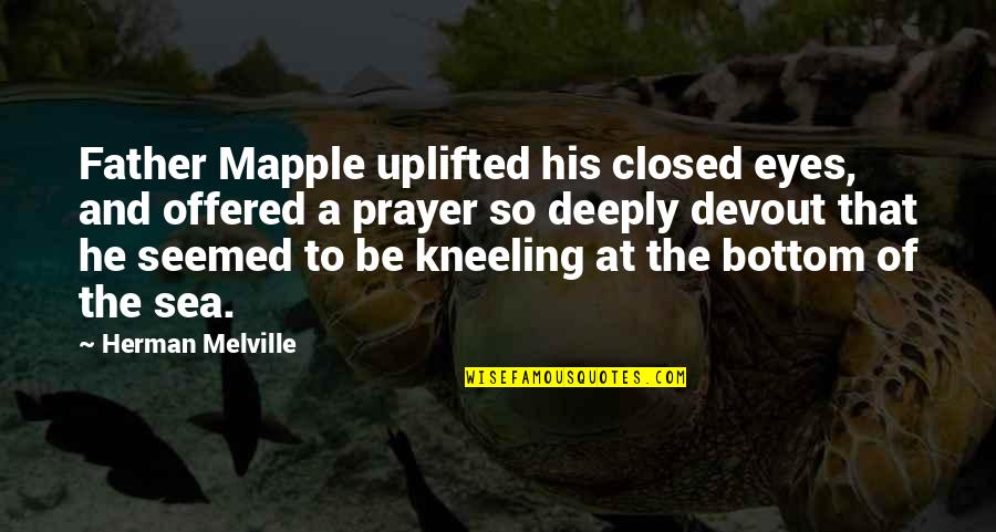 Water Poems And Quotes By Herman Melville: Father Mapple uplifted his closed eyes, and offered Water Poems And Quotes By Herman Melville: Father Mapple uplifted his closed eyes, and offered