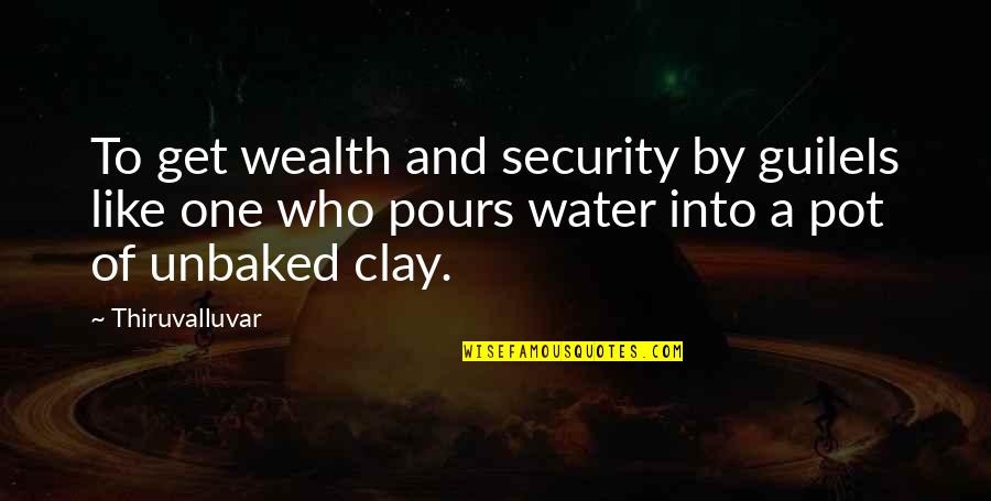 Water Pot Quotes By Thiruvalluvar: To get wealth and security by guileIs like