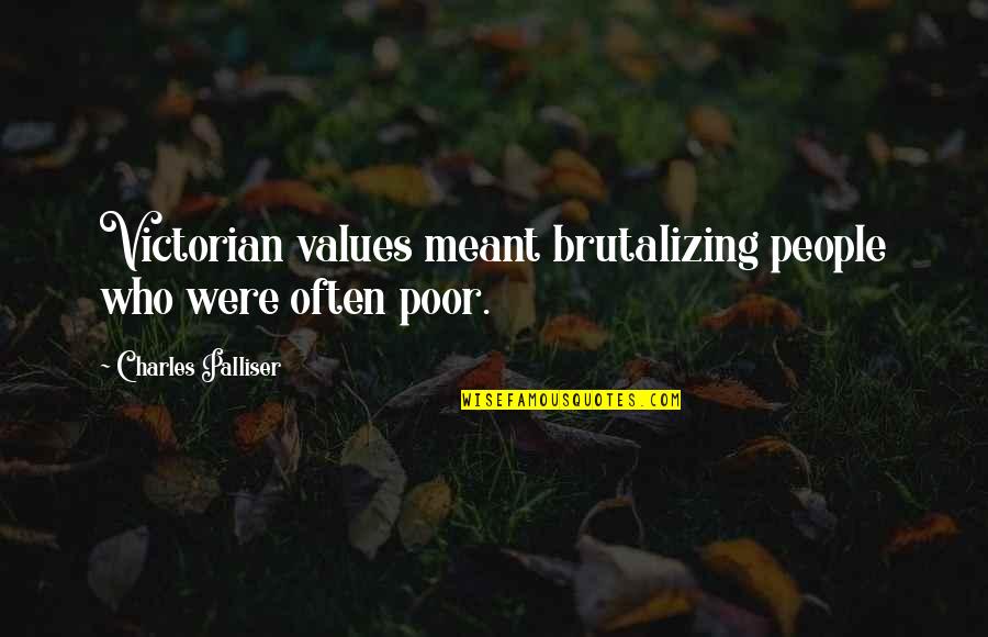 Water Protest Quotes By Charles Palliser: Victorian values meant brutalizing people who were often Water Protest Quotes By Charles Palliser: Victorian values meant brutalizing people who were often