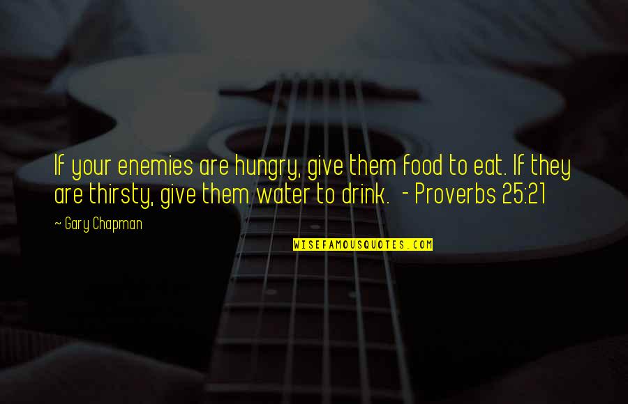 Water Proverbs Quotes By Gary Chapman: If your enemies are hungry, give them food
