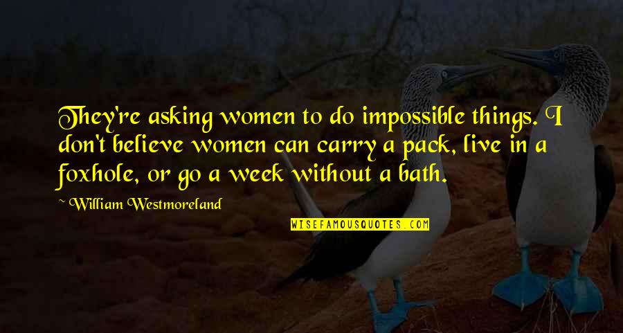 Water Refilling Quotes By William Westmoreland: They're asking women to do impossible things. I