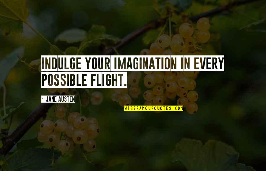 Water Reflection Quotes By Jane Austen: Indulge your imagination in every possible flight.