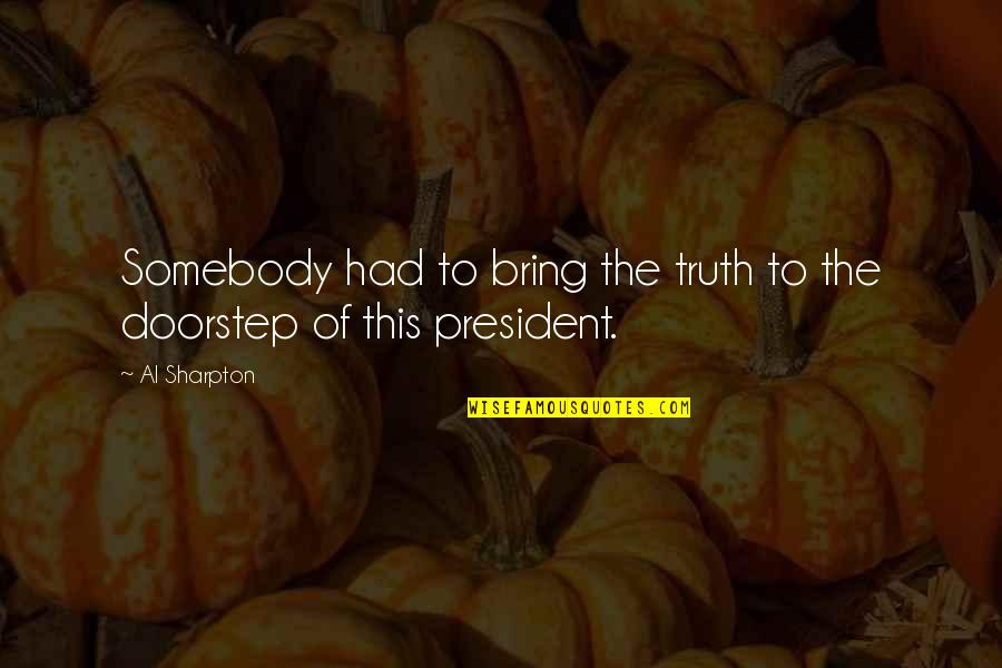 Water Related Quotes By Al Sharpton: Somebody had to bring the truth to the