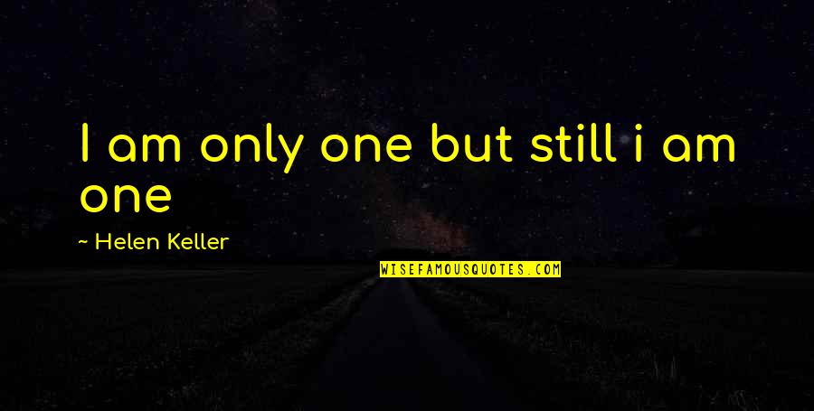 Water Related Quotes By Helen Keller: I am only one but still i am