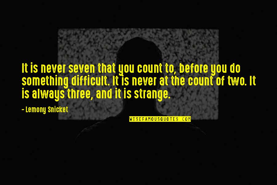 Water Resource Management Quotes By Lemony Snicket: It is never seven that you count to,