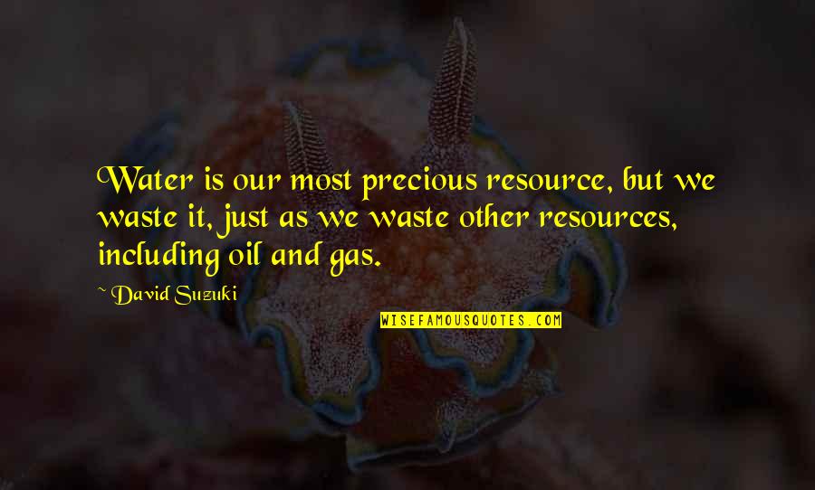 Water Resource Quotes By David Suzuki: Water is our most precious resource, but we Water Resource Quotes By David Suzuki: Water is our most precious resource, but we