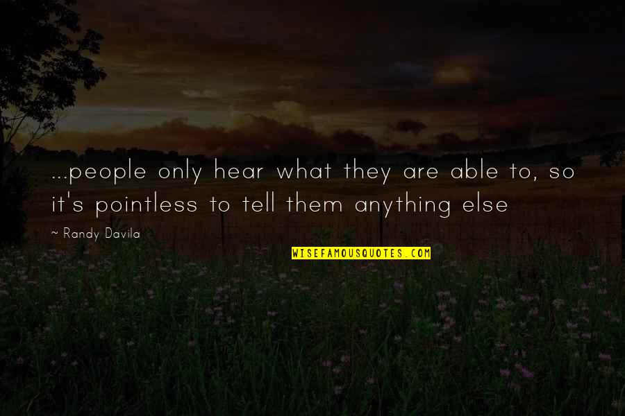 Water Resource Quotes By Randy Davila: ...people only hear what they are able to, Water Resource Quotes By Randy Davila: ...people only hear what they are able to,