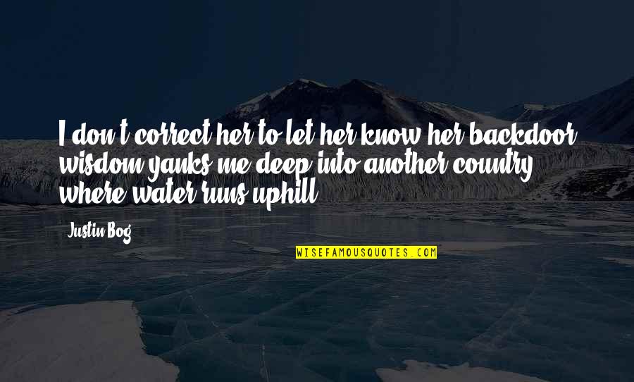 Water Runs Deep Quotes By Justin Bog: I don't correct her to let her know Water Runs Deep Quotes By Justin Bog: I don't correct her to let her know