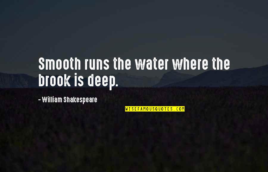 Water Runs Deep Quotes By William Shakespeare: Smooth runs the water where the brook is