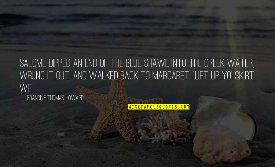 Water So Blue Quotes By Francine Thomas Howard: Salome dipped an end of the blue shawl