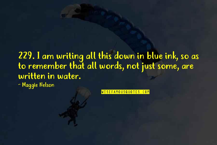 Water So Blue Quotes By Maggie Nelson: 229. I am writing all this down in