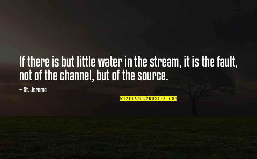 Water Source Quotes By St. Jerome: If there is but little water in the