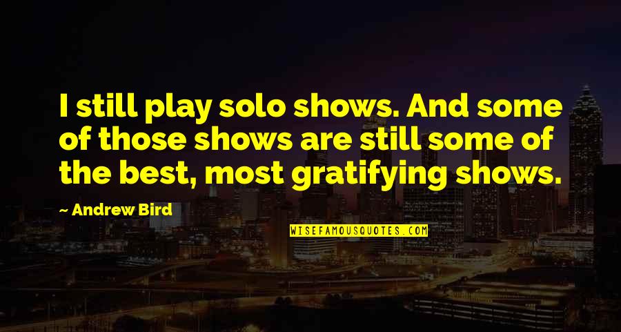 Water Still Distillation Quotes By Andrew Bird: I still play solo shows. And some of