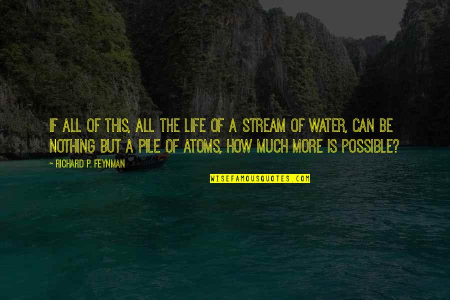 Water Streams Quotes By Richard P. Feynman: If all of this, all the life of