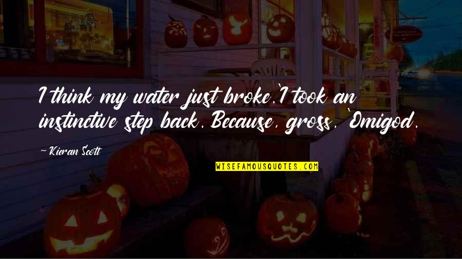 Water Such Quotes By Kieran Scott: I think my water just broke.'I took an Water Such Quotes By Kieran Scott: I think my water just broke.'I took an