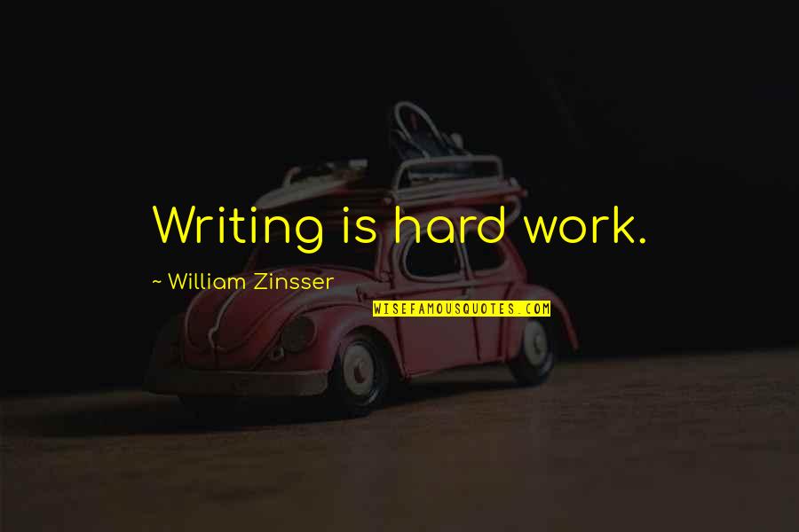 Water Supplier Quotes By William Zinsser: Writing is hard work.