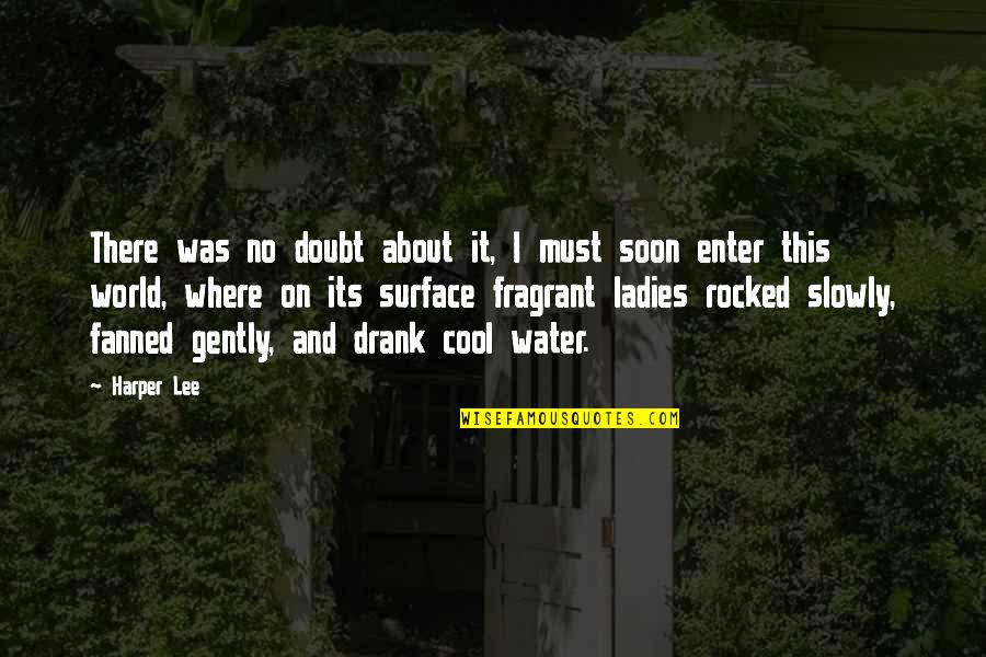 Water Surface Quotes By Harper Lee: There was no doubt about it, I must Water Surface Quotes By Harper Lee: There was no doubt about it, I must