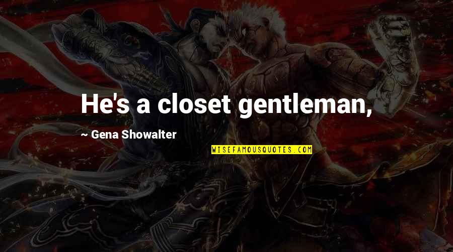 Water The Elixir Of Life Quotes By Gena Showalter: He's a closet gentleman,