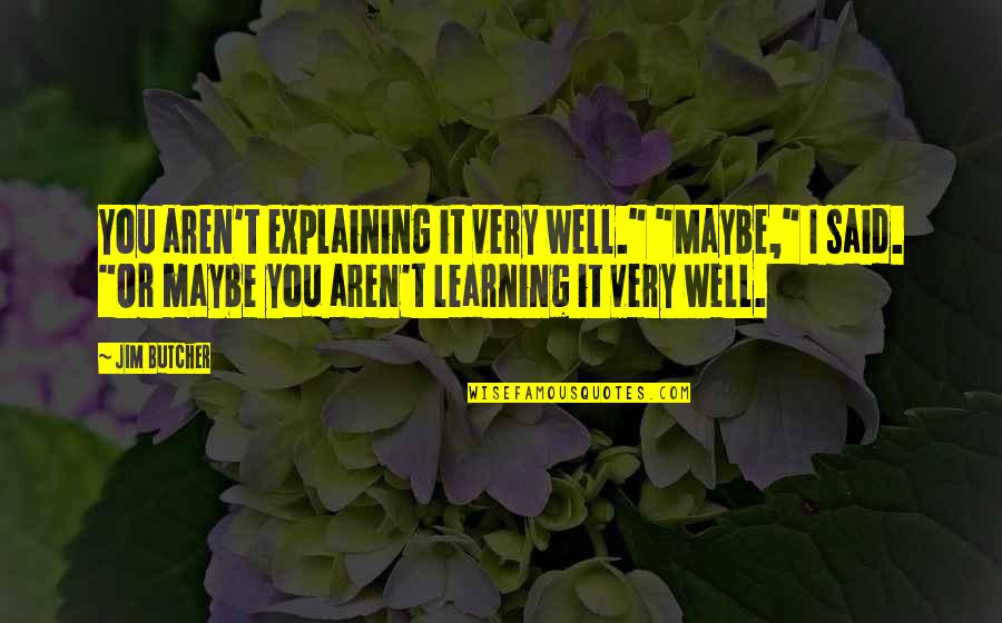 Water The Elixir Of Life Quotes By Jim Butcher: You aren't explaining it very well." "Maybe," I