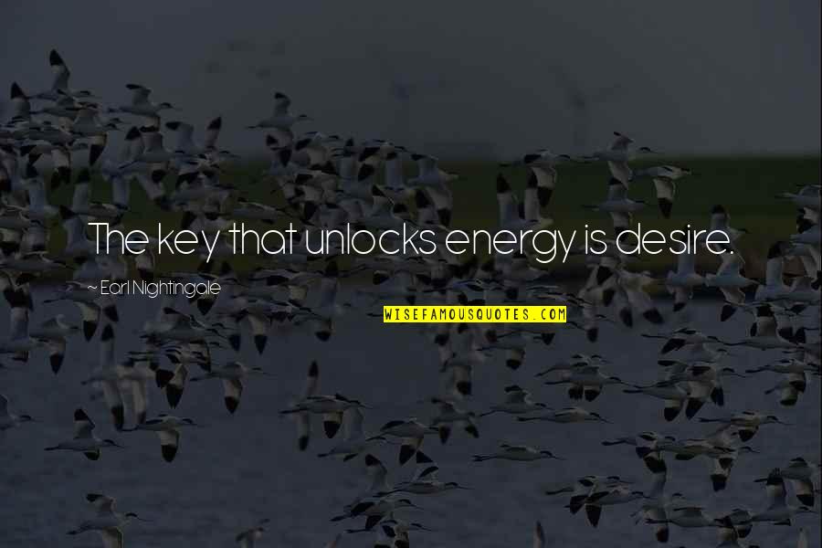 Water Touching Feet Quotes By Earl Nightingale: The key that unlocks energy is desire. Water Touching Feet Quotes By Earl Nightingale: The key that unlocks energy is desire.
