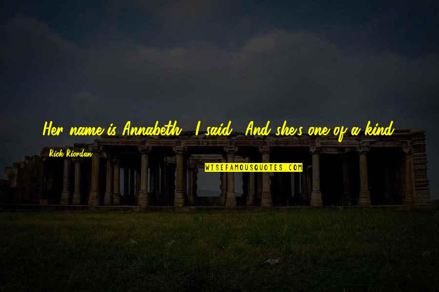 Water Towers Quotes By Rick Riordan: Her name is Annabeth," I said. "And she's