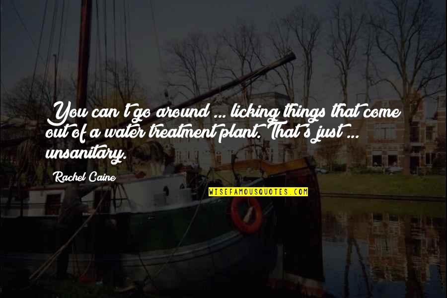 Water Treatment Quotes By Rachel Caine: You can't go around ... licking things that