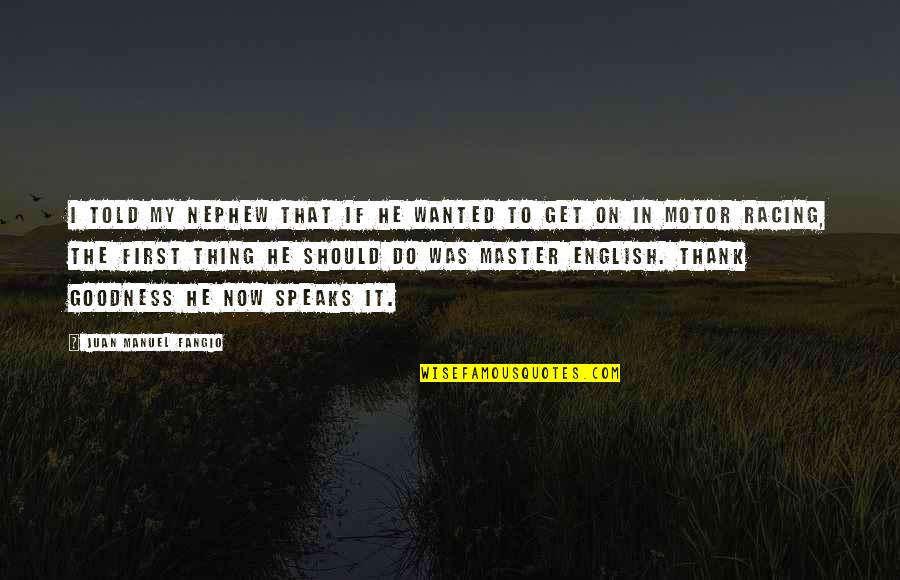 Water Usage Quotes By Juan Manuel Fangio: I told my nephew that if he wanted Water Usage Quotes By Juan Manuel Fangio: I told my nephew that if he wanted