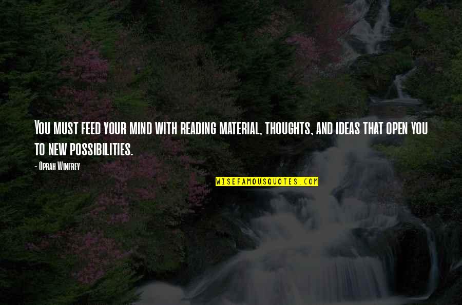 Water Usage Quotes By Oprah Winfrey: You must feed your mind with reading material,