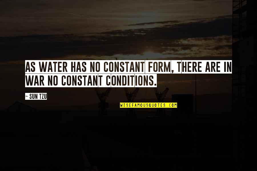 Water War Quotes By Sun Tzu: As water has no constant form, there are