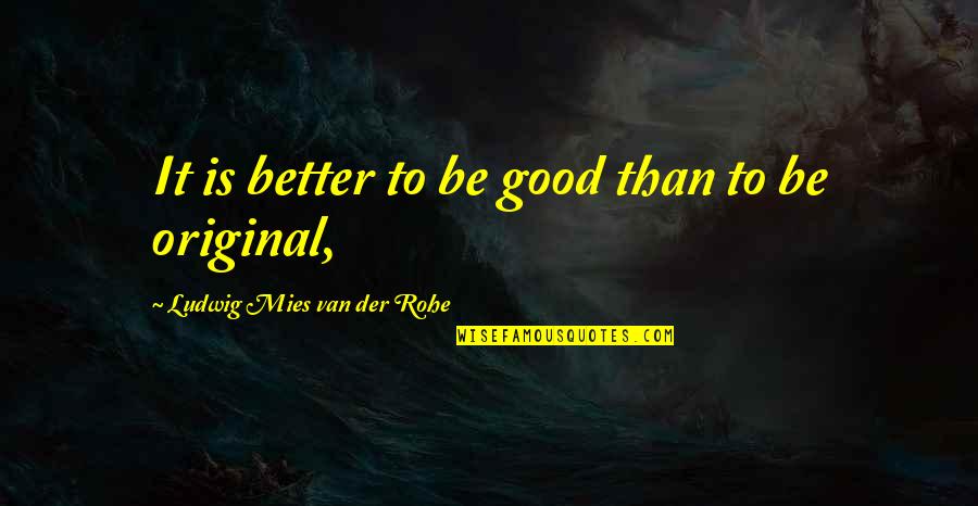 Water Warden Pool Fence Quotes By Ludwig Mies Van Der Rohe: It is better to be good than to Water Warden Pool Fence Quotes By Ludwig Mies Van Der Rohe: It is better to be good than to
