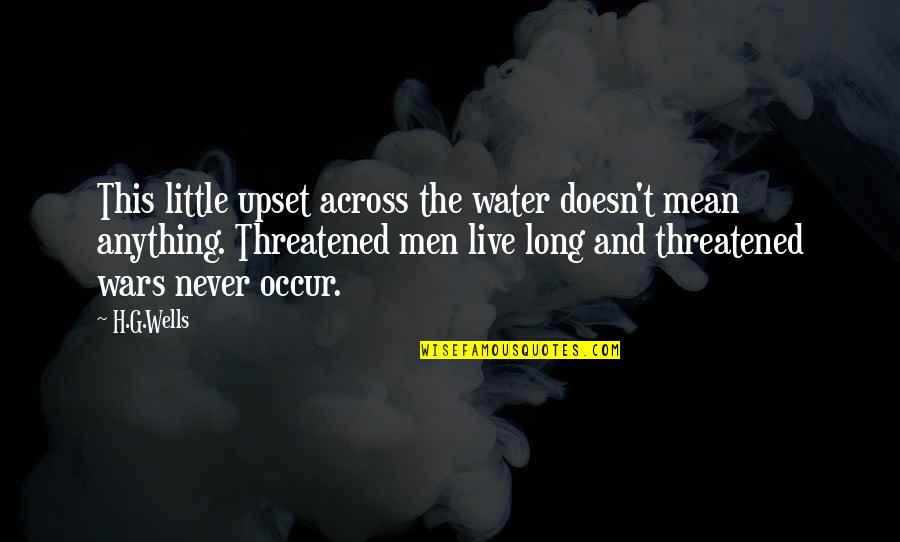 Water Wells Quotes By H.G.Wells: This little upset across the water doesn't mean