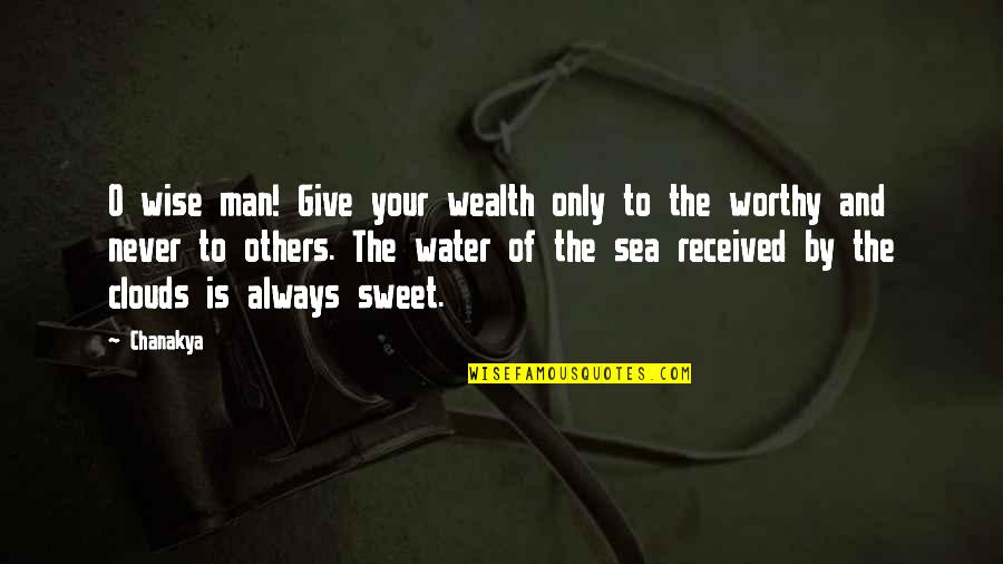Water Wise Quotes By Chanakya: O wise man! Give your wealth only to