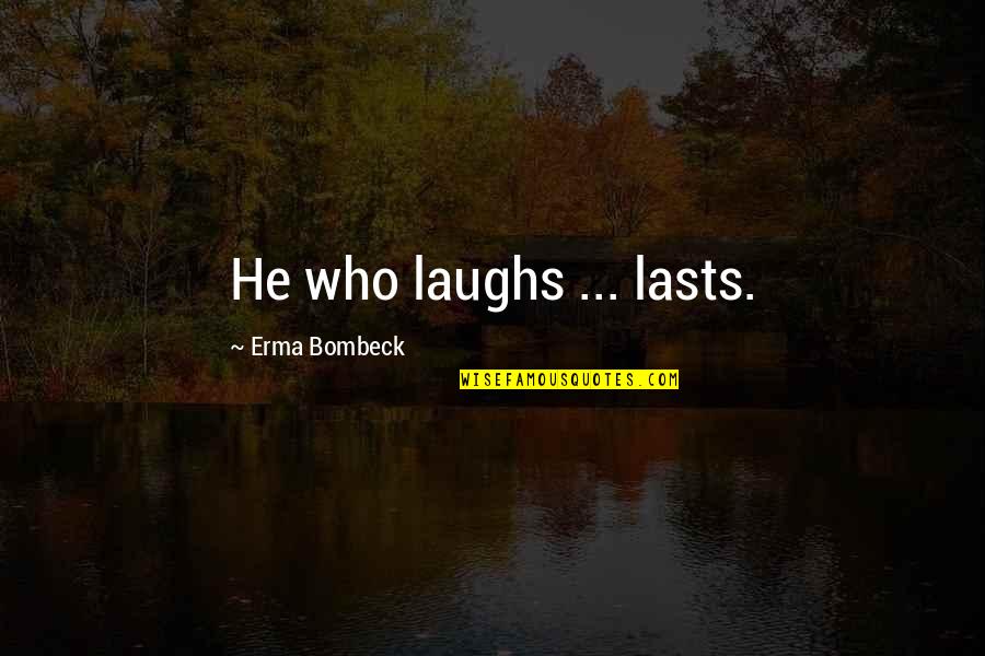 Water World Funny Quotes By Erma Bombeck: He who laughs ... lasts.