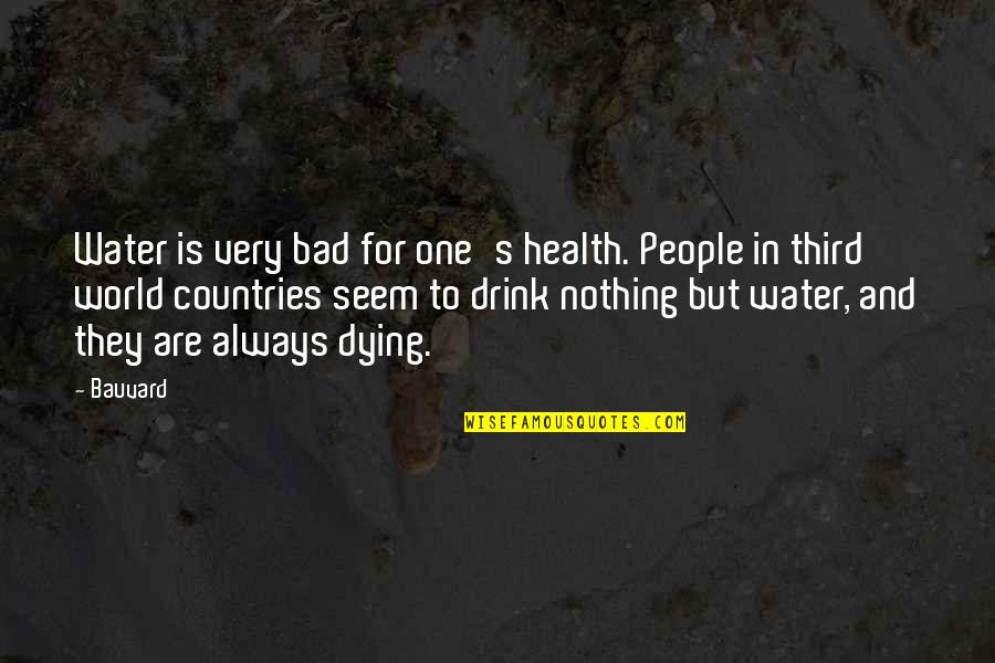 Water World Quotes By Bauvard: Water is very bad for one's health. People
